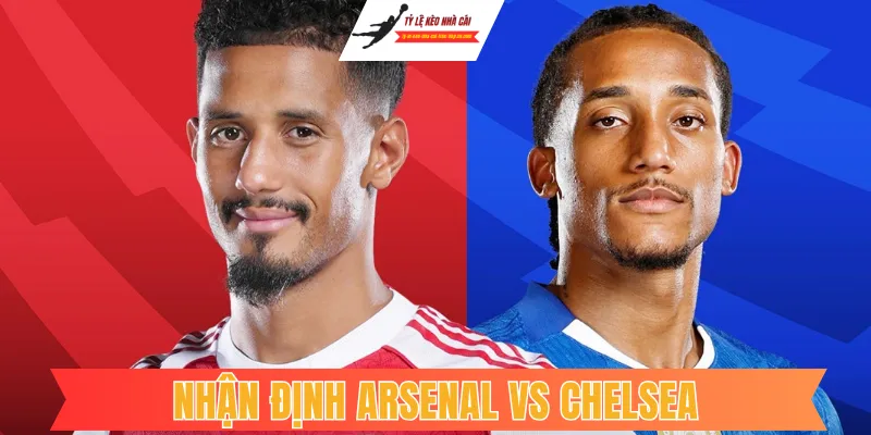 Nhận Định Arsenal Vs Chelsea: Pháo Thủ Xây Chắc Ngôi Đầu